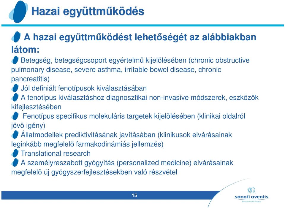 kifejlesztésében Fenotípus specifikus molekuláris targetek kijelölésében (klinikai oldalról jövö igény) Állatmodellek prediktivitásának javításában (klinikusok elvárásainak