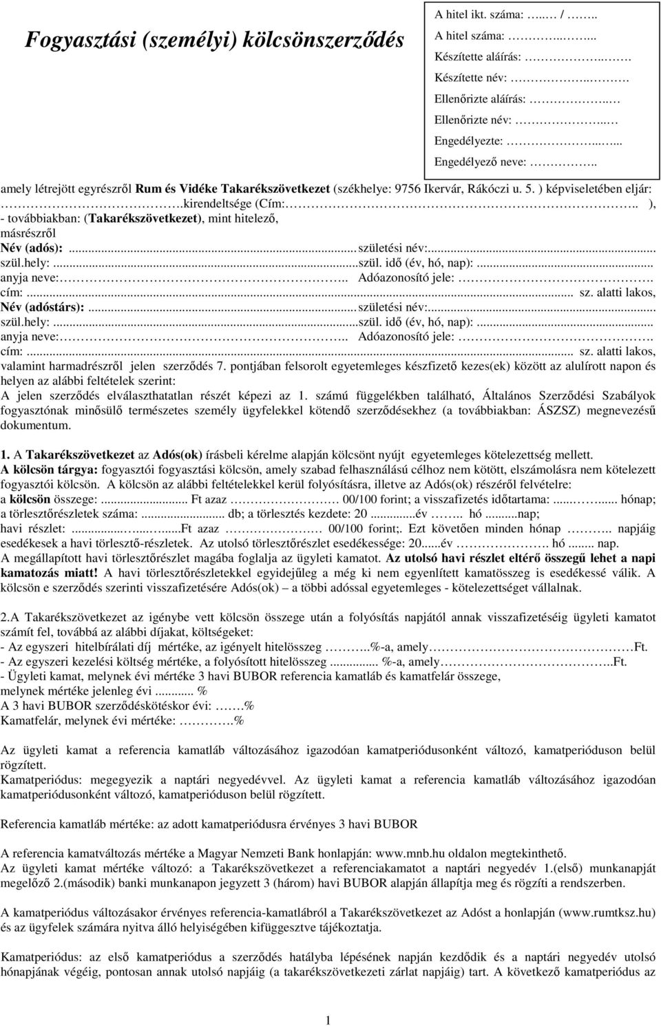 . ), - továbbiakban: (Takarékszövetkezet), mint hitelező, másrészről Név (adós):... születési név:... szül.hely:...szül. idő (év, hó, nap):... anyja neve:.. Adóazonosító jele:. cím:... sz. alatti lakos, Név (adóstárs):.