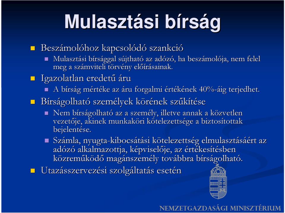 Bírságolható személyek körének k szűkítése se Nem bírsb rságolható az a személy, illetve annak a közvetlen k vezetője, akinek munkaköri kötelezettsk telezettsége a biztosítottak tottak