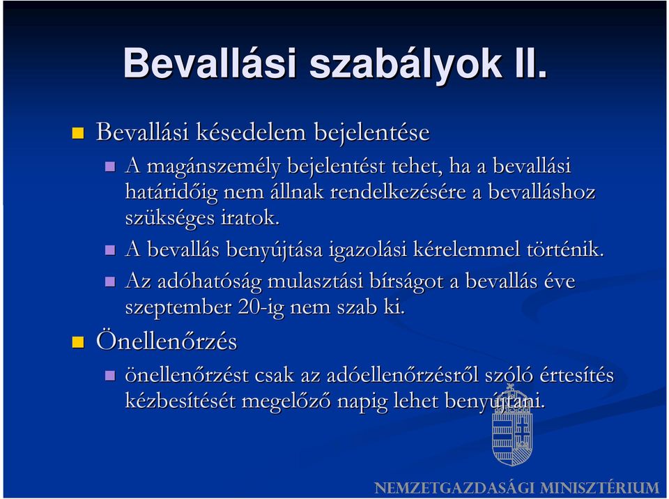 rendelkezésére a bevalláshoz szüks kséges iratok. A bevallás s benyújt jtása igazolási kérelemmel k törtt rténik.