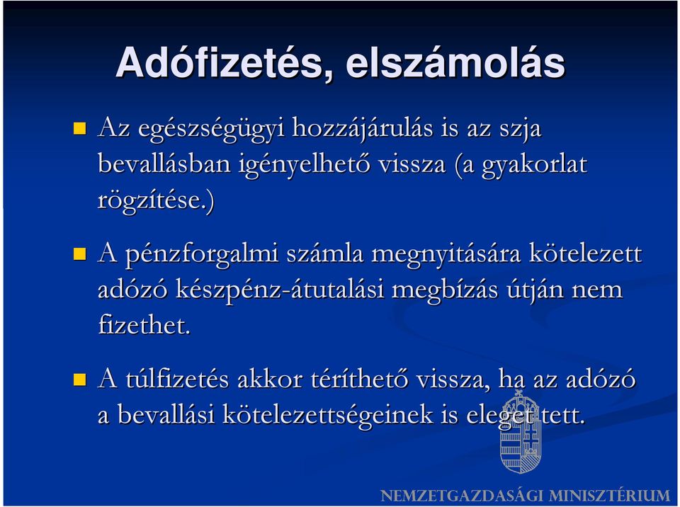 ) A pénzforgalmi p számla megnyitására kötelezett k adózó készpénz-átutalási megbízás útján n