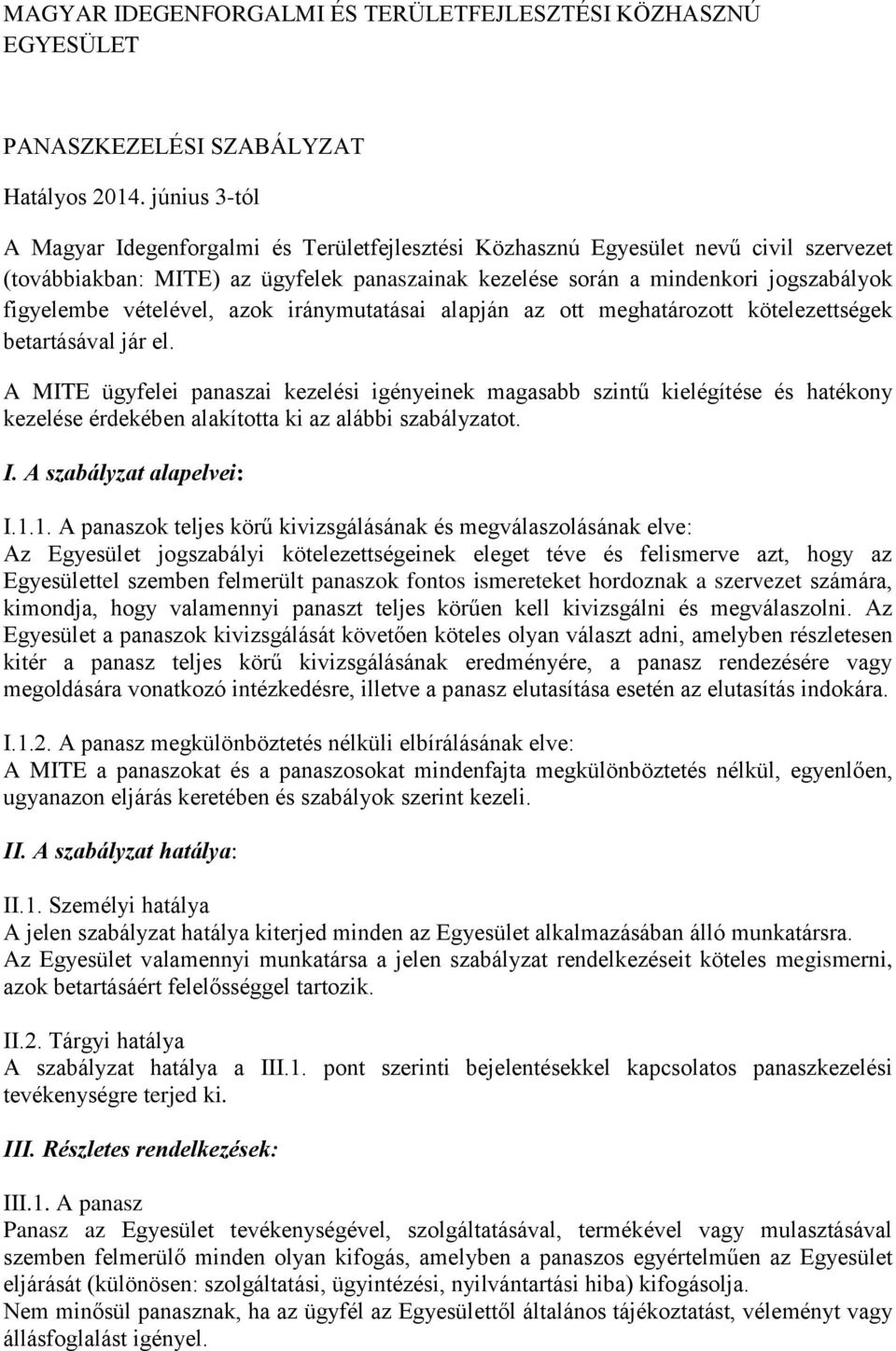 vételével, azok iránymutatásai alapján az ott meghatározott kötelezettségek betartásával jár el.