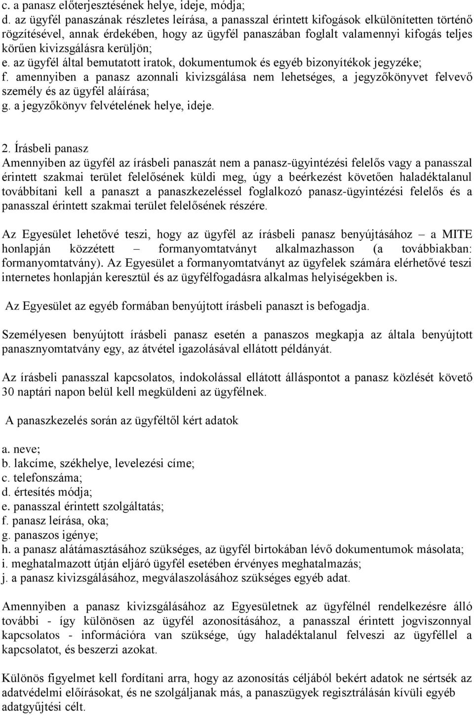 kivizsgálásra kerüljön; e. az ügyfél által bemutatott iratok, dokumentumok és egyéb bizonyítékok jegyzéke; f.