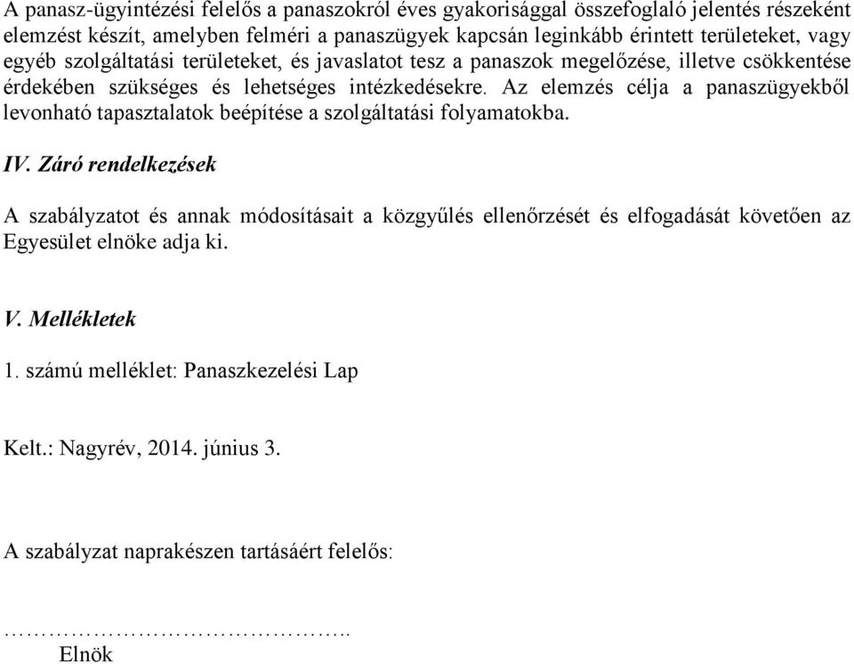 Az elemzés célja a panaszügyekből levonható tapasztalatok beépítése a szolgáltatási folyamatokba. IV.