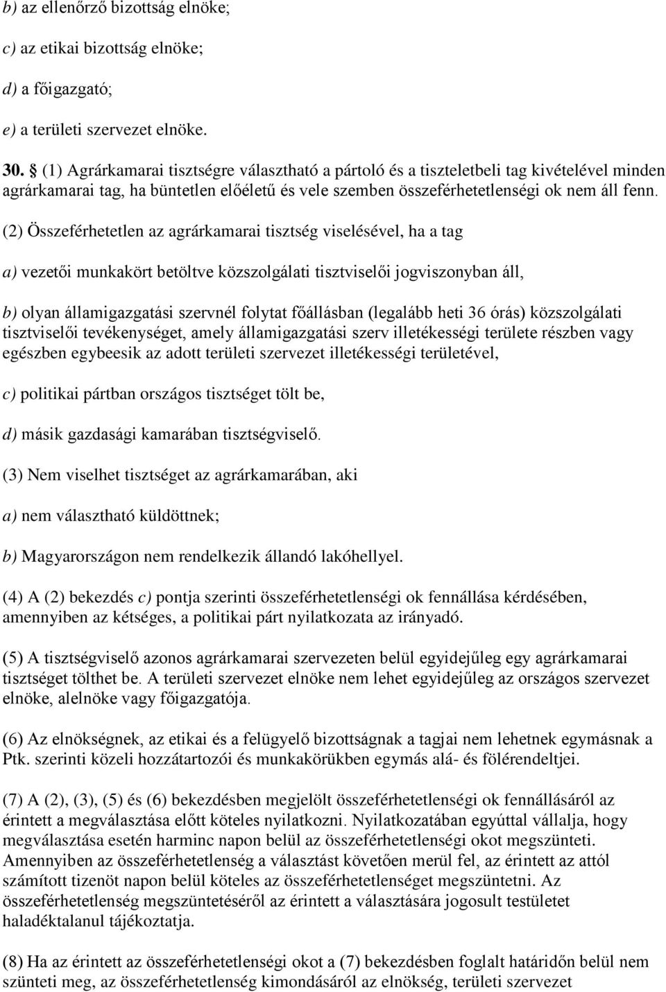 (2) Összeférhetetlen az agrárkamarai tisztség viselésével, ha a tag a) vezetői munkakört betöltve közszolgálati tisztviselői jogviszonyban áll, b) olyan államigazgatási szervnél folytat főállásban