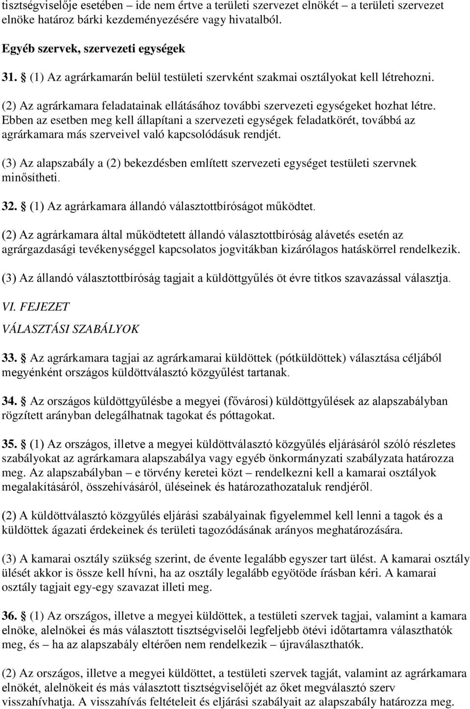 Ebben az esetben meg kell állapítani a szervezeti egységek feladatkörét, továbbá az agrárkamara más szerveivel való kapcsolódásuk rendjét.