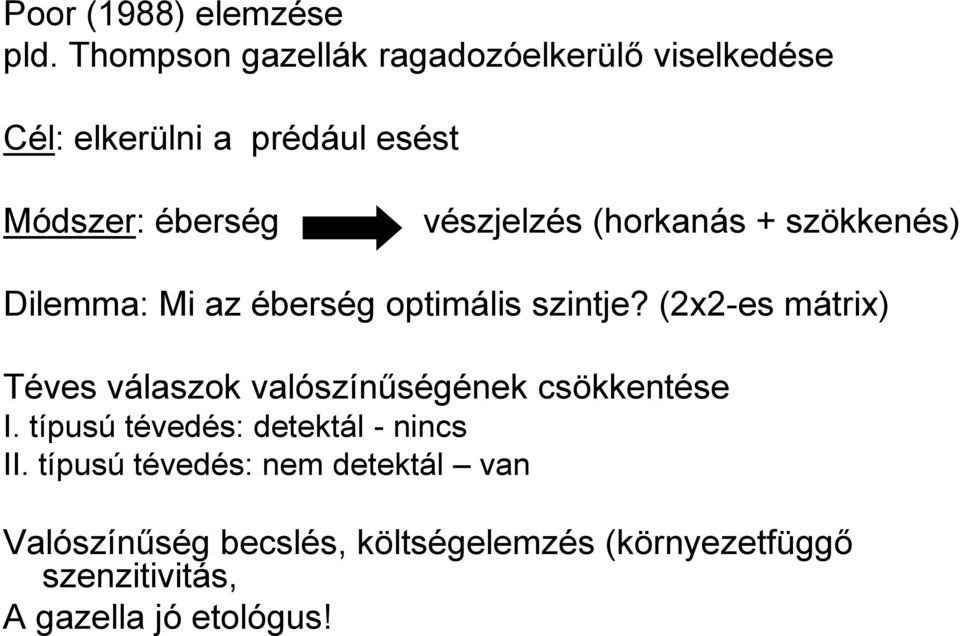 vészjelzés (horkanás + szökkenés) Dilemma: Mi az éberség optimális szintje?