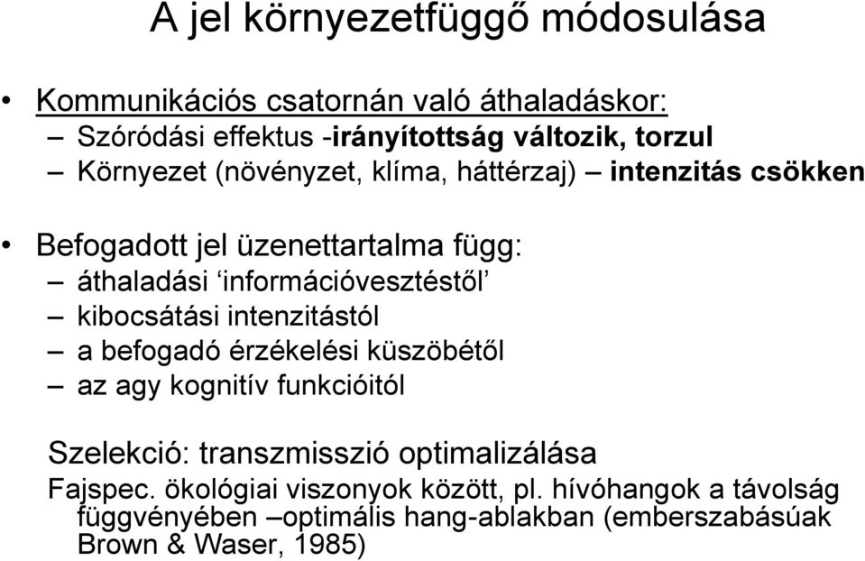 kibocsátási intenzitástól a befogadó érzékelési küszöbétől az agy kognitív funkcióitól Szelekció: transzmisszió optimalizálása