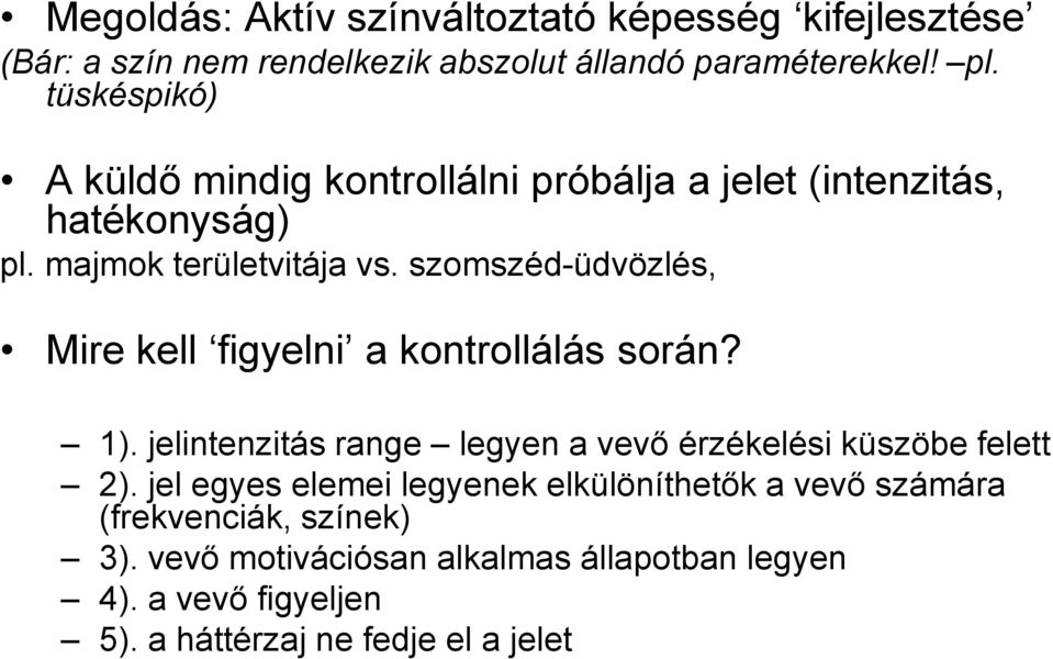 szomszéd-üdvözlés, Mire kell figyelni a kontrollálás során? 1). jelintenzitás range legyen a vevő érzékelési küszöbe felett 2).