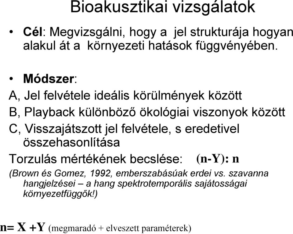 felvétele, s eredetivel összehasonlítása Torzulás mértékének becslése: (n-y): n (Brown és Gomez, 1992, emberszabásúak erdei