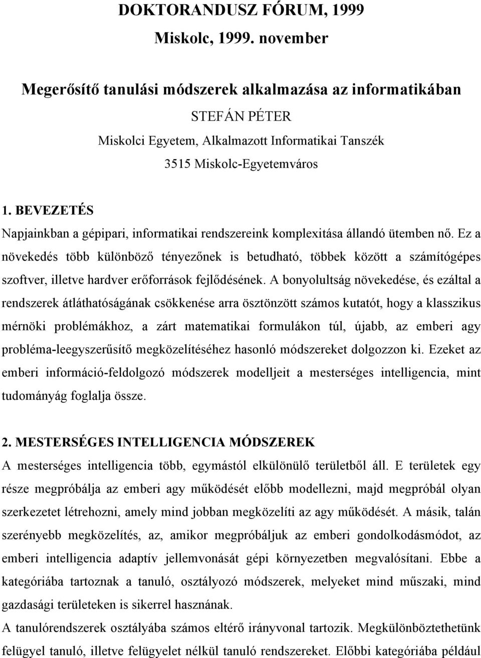 BEVEZETÉS Napjainkban a gépipari, informatikai rendszereink komplexitása állandó ütemben nő.