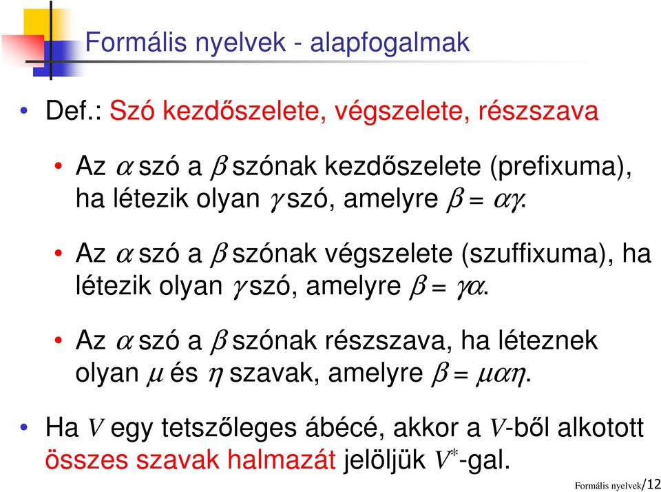 szó, amelyre β = αγ. Az α szó a β szónak végszelete (szuffixuma), ha létezik olyan γ szó, amelyre β = γα.