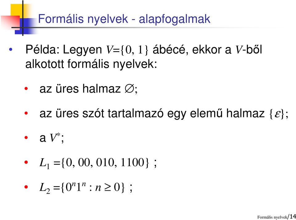 halmaz ; az üres szót tartalmazó egy elemű halmaz {ε}; a V *