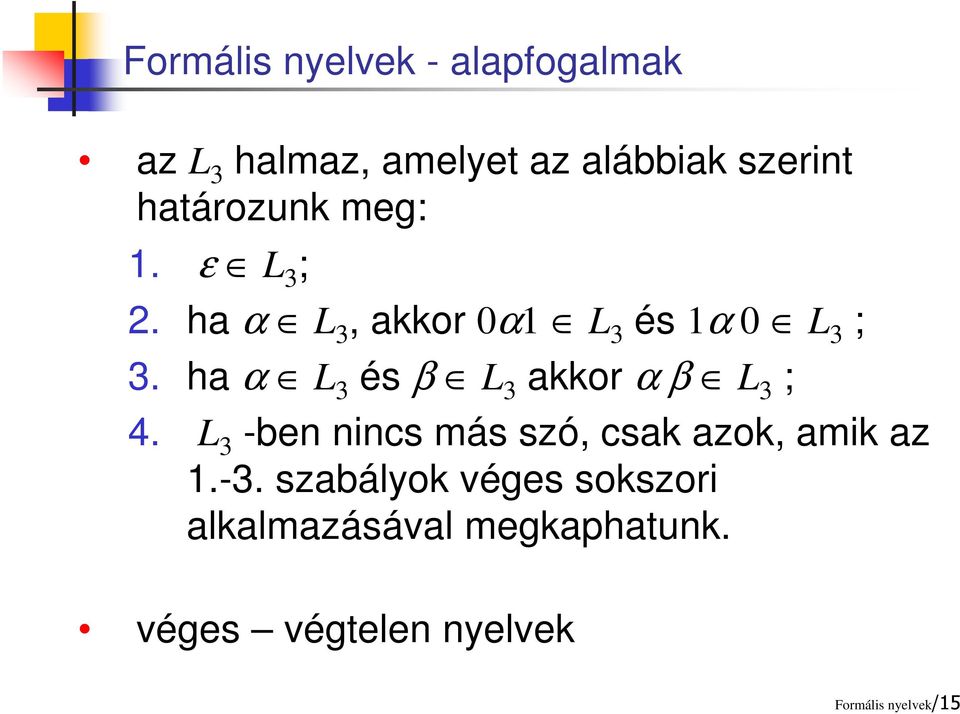 ha α L 3 és β L 3 akkor α β L 3 ; 4. L 3 -ben nincs más szó, csak azok, amik az 1.