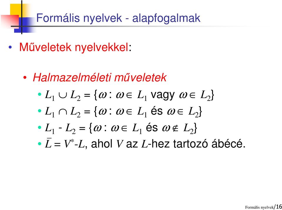 1 L 2 = {ω : ω L 1 és ω L 2 } L 1 - L 2 = {ω : ω L 1 és ω L