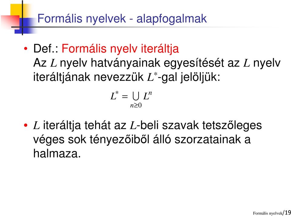 nyelv iteráltjának nevezzük L * -gal jelöljük: L = U n 0 L iteráltja