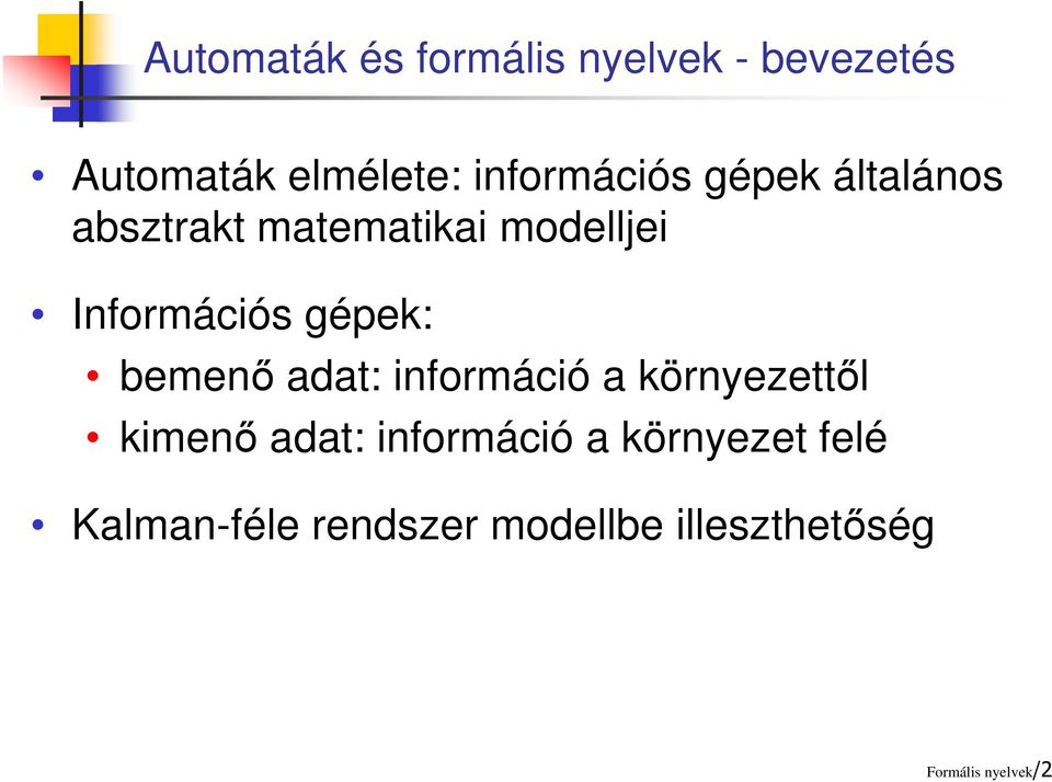 Információs gépek: bemenő adat: információ a környezettől kimenő adat: