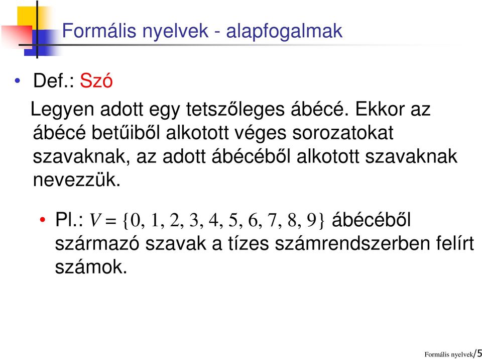 ábécéből alkotott szavaknak nevezzük. Pl.