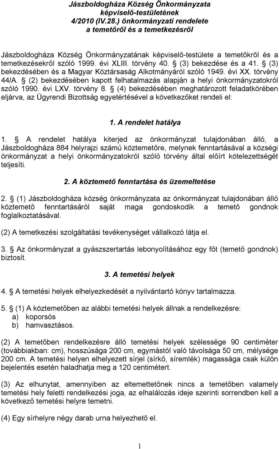 (3) bekezdése és a 41. (3) bekezdésében és a Magyar Köztársaság Alkotmányáról szóló 1949. évi XX. törvény 44/A. (2) bekezdésében kapott felhatalmazás alapján a helyi önkormányzatokról szóló 1990.