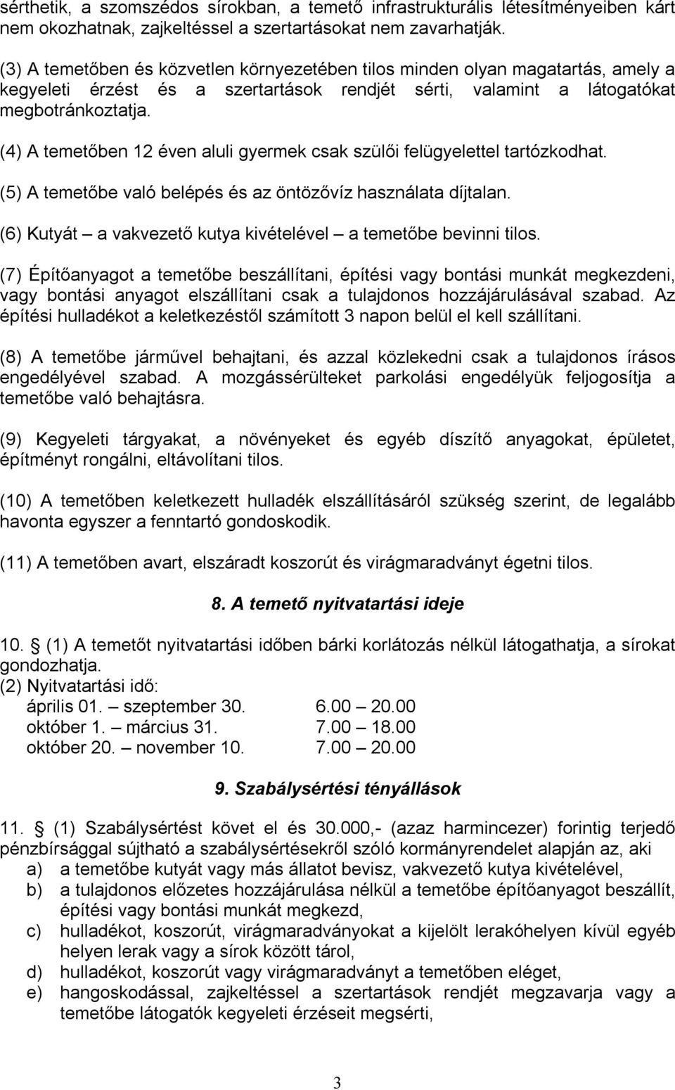 (4) A temetőben 12 éven aluli gyermek csak szülői felügyelettel tartózkodhat. (5) A temetőbe való belépés és az öntözővíz használata díjtalan.