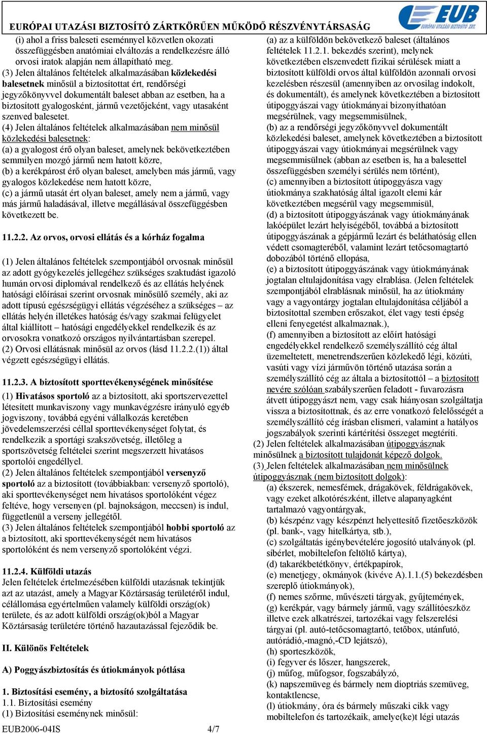vezetőjeként, vagy utasaként szenved balesetet.