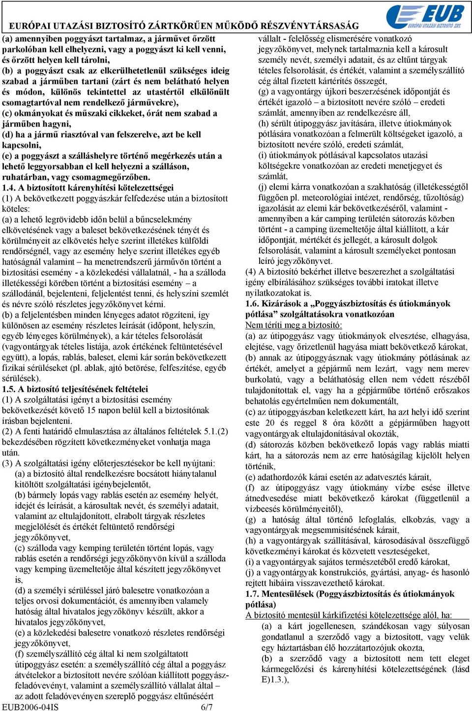 személyszállító szabad a járműben tartani (zárt és nem belátható helyen cég által fizetett kártérítés összegét, és módon, különös tekintettel az utastértől elkülönült (g) a vagyontárgy újkori