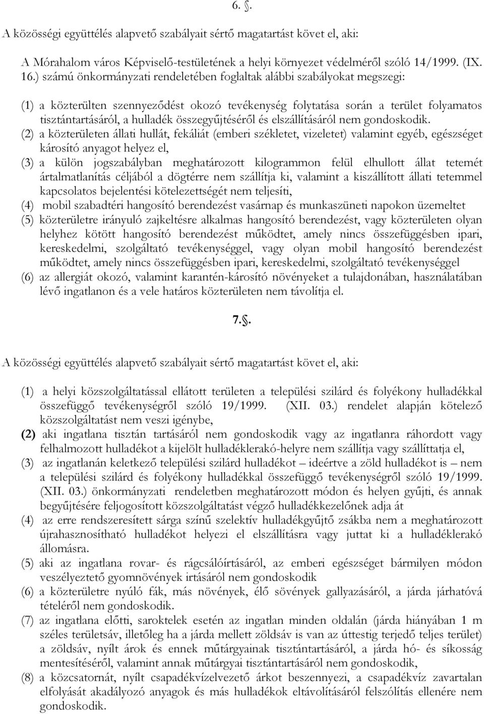 összegyűjtéséről és elszállításáról nem gondoskodik.