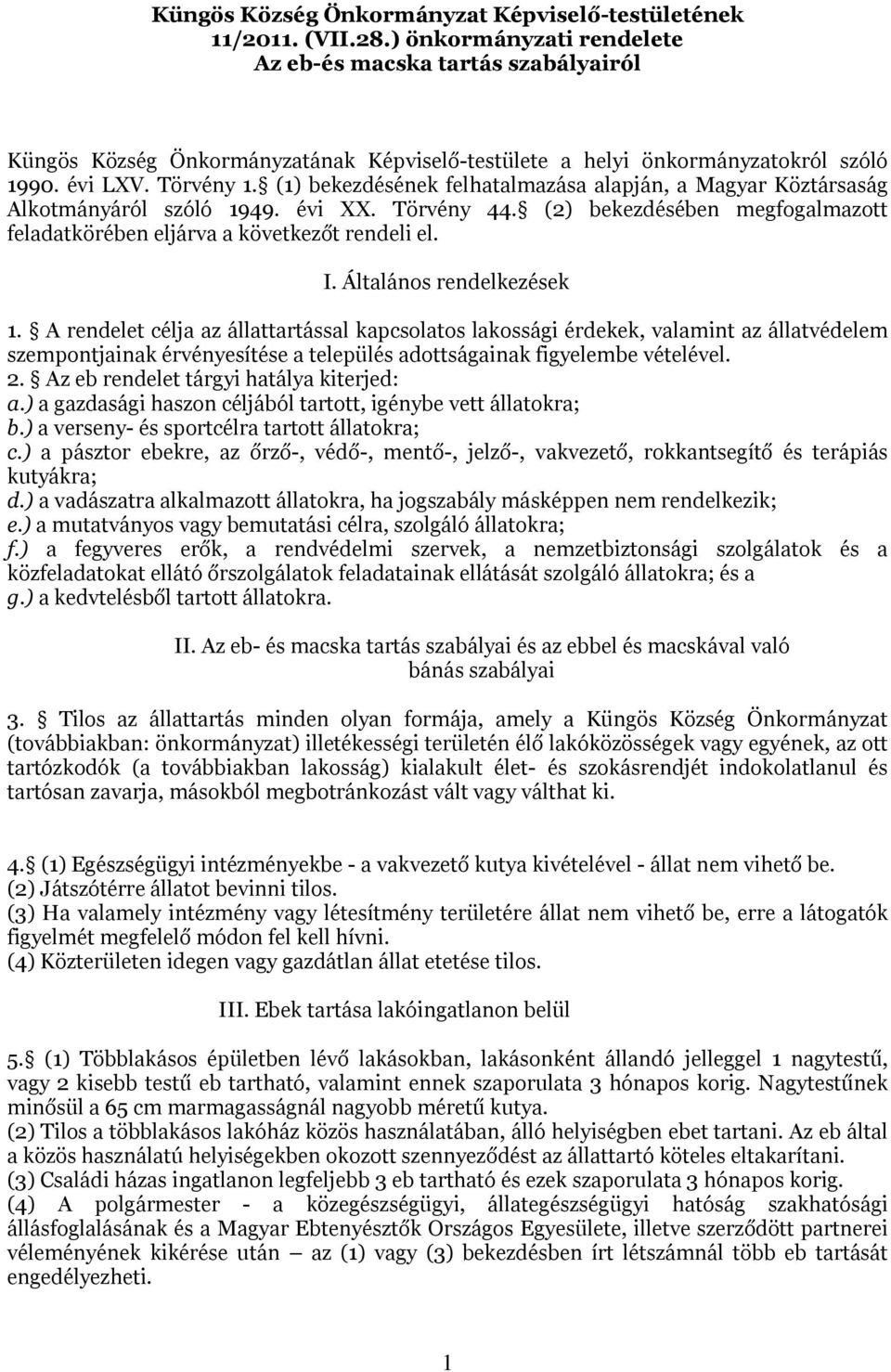 (1) bekezdésének felhatalmazása alapján, a Magyar Köztársaság Alkotmányáról szóló 1949. évi XX. Törvény 44. (2) bekezdésében megfogalmazott feladatkörében eljárva a következőt rendeli el. I.
