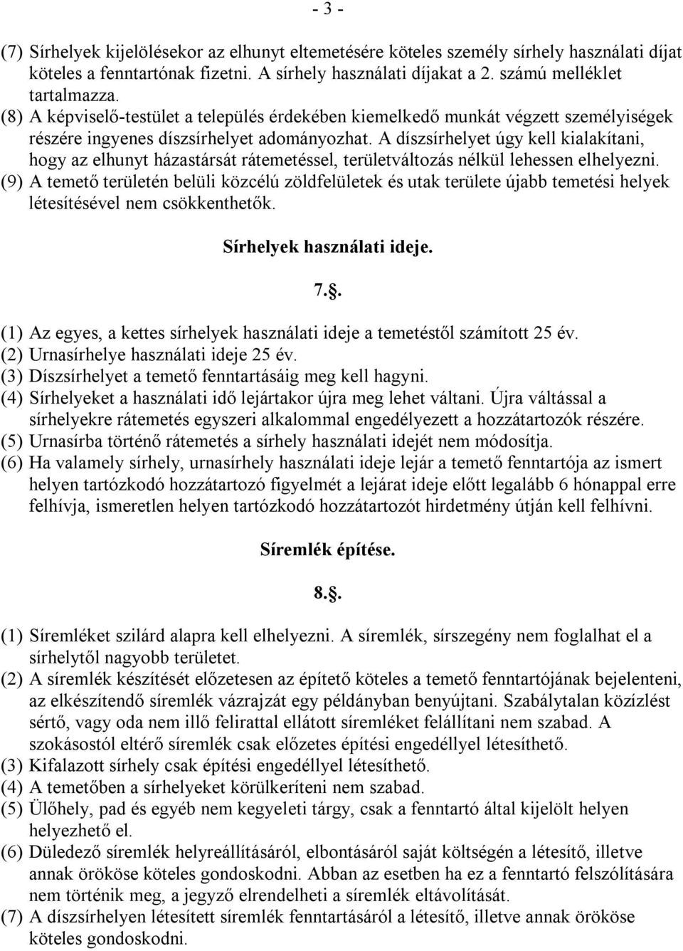 A díszsírhelyet úgy kell kialakítani, hogy az elhunyt házastársát rátemetéssel, területváltozás nélkül lehessen elhelyezni.