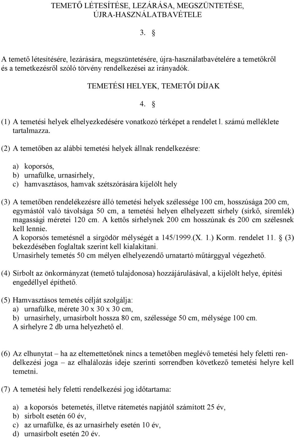 (1) A temetési helyek elhelyezkedésére vonatkozó térképet a rendelet l. számú melléklete tartalmazza.