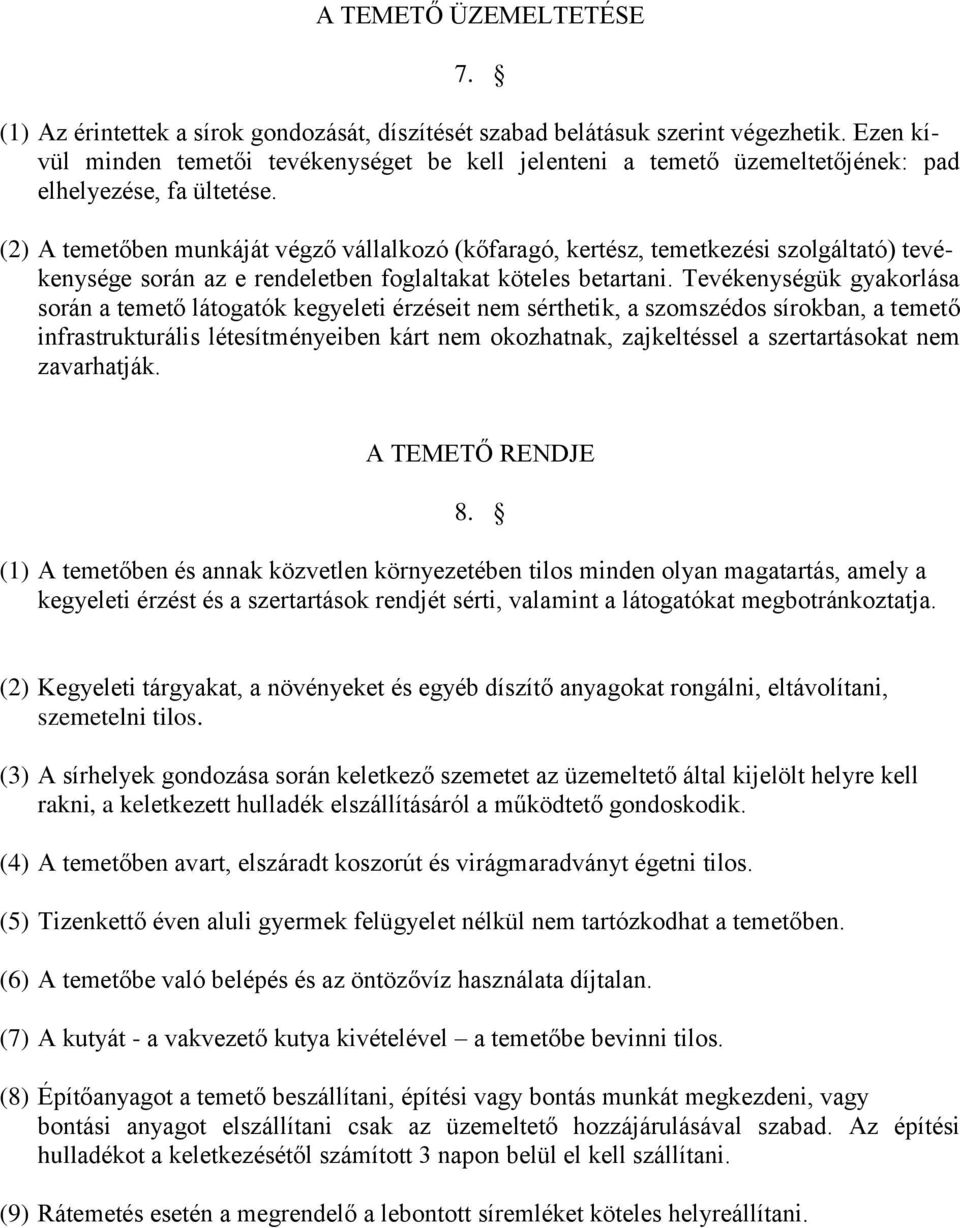 (2) A temetőben munkáját végző vállalkozó (kőfaragó, kertész, temetkezési szolgáltató) tevékenysége során az e rendeletben foglaltakat köteles betartani.