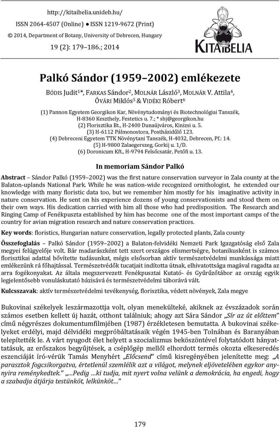 Attila 4, ÓVÁRI Miklós 5 & VIDÉKI Róbert 6 (1) Pannon Egyetem Georgikon Kar, Növénytudományi és Biotechnológiai Tanszék, H-8360 Keszthely, Festetics u. 7.; * sbj@georgikon.hu (2) Florisztika Bt.