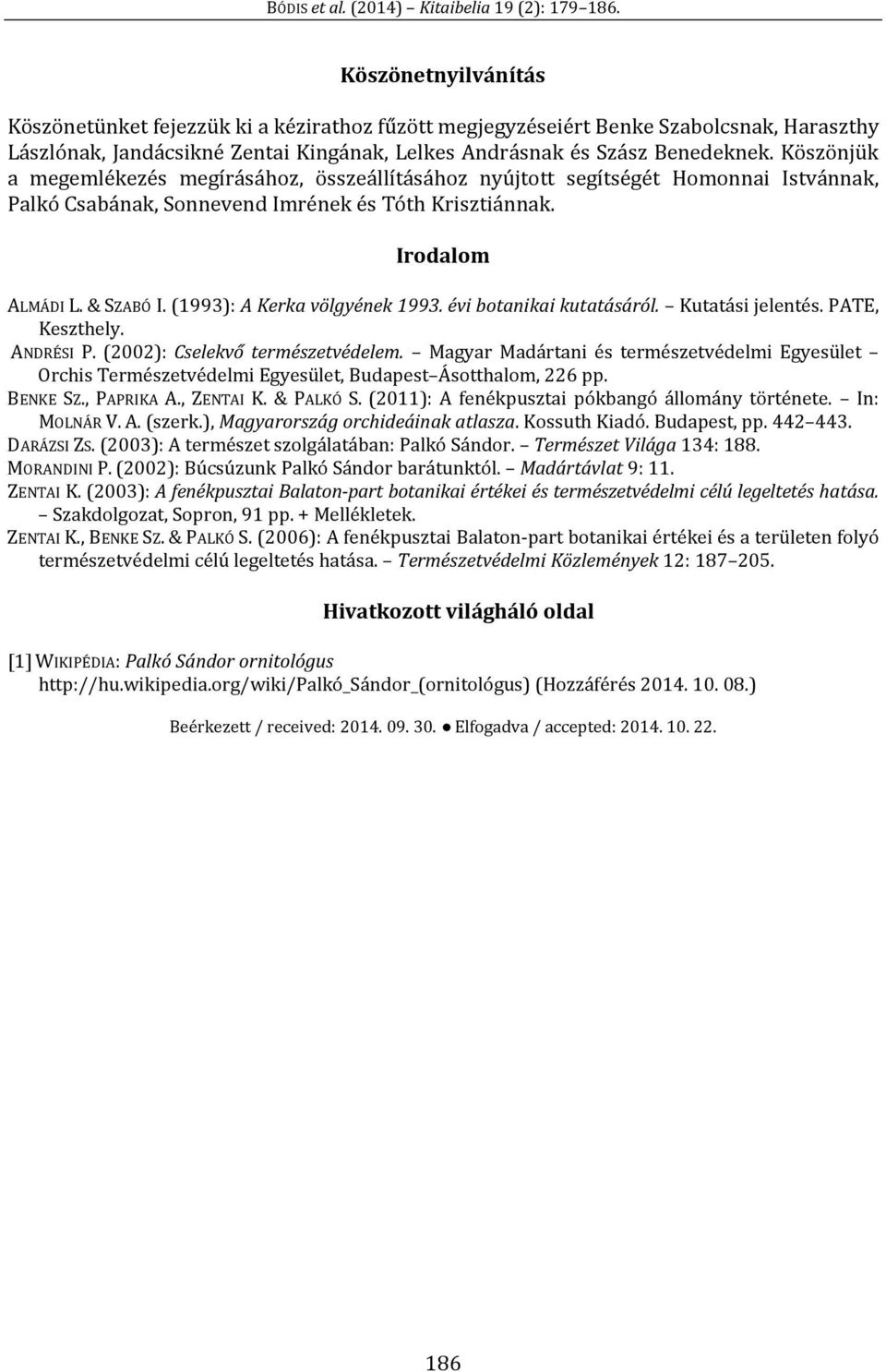 (1993): A Kerka völgyének 1993. évi botanikai kutatásáról. Kutatási jelentés. PATE, Keszthely. ANDRÉSI P. (2002): Cselekvő természetvédelem.