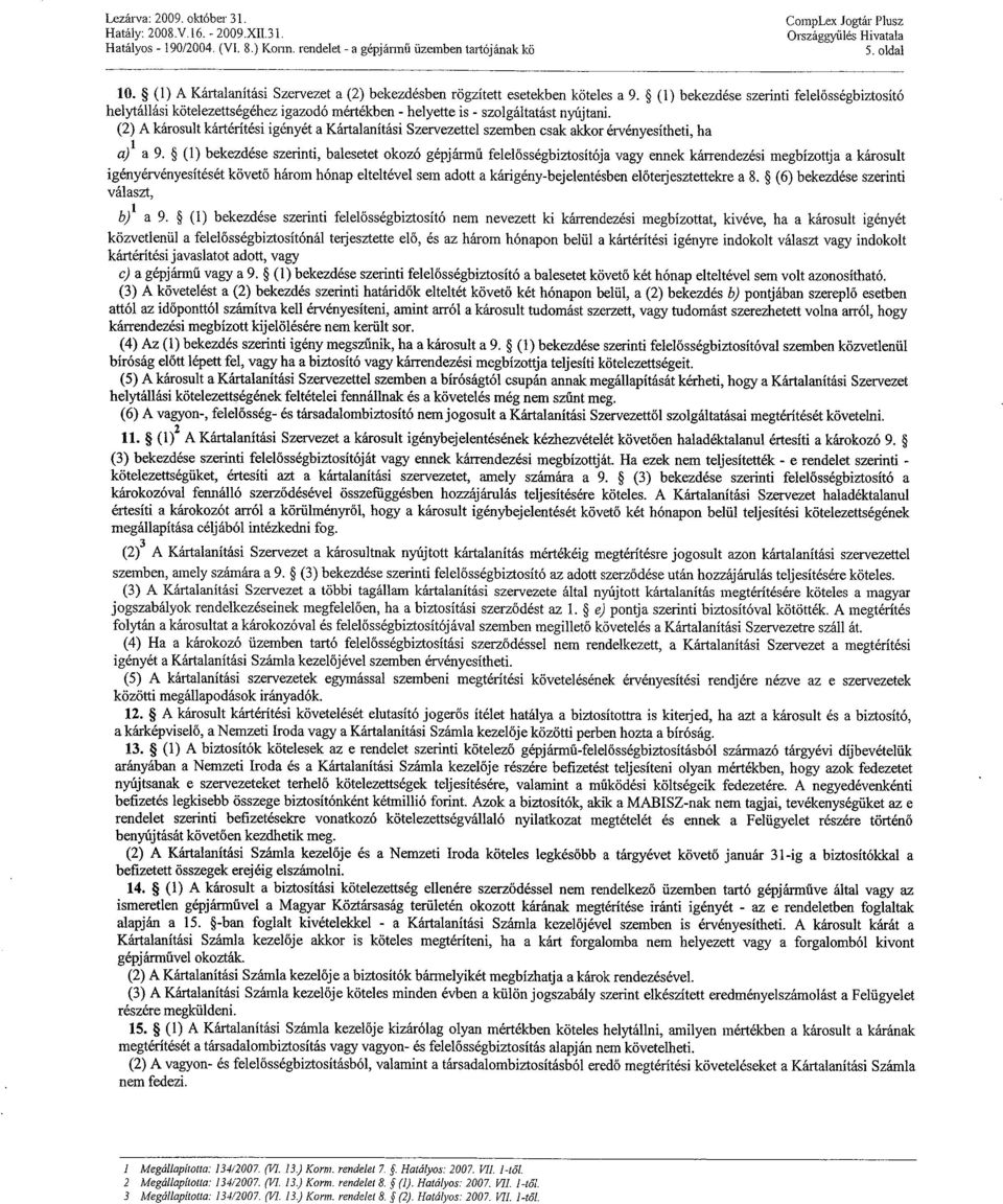 (1) bekezdése szerinti felelősségbiztosító helytállási kötelezettségéhez igazodó mértékben - helyette is - szolgáltatást nyújtani.