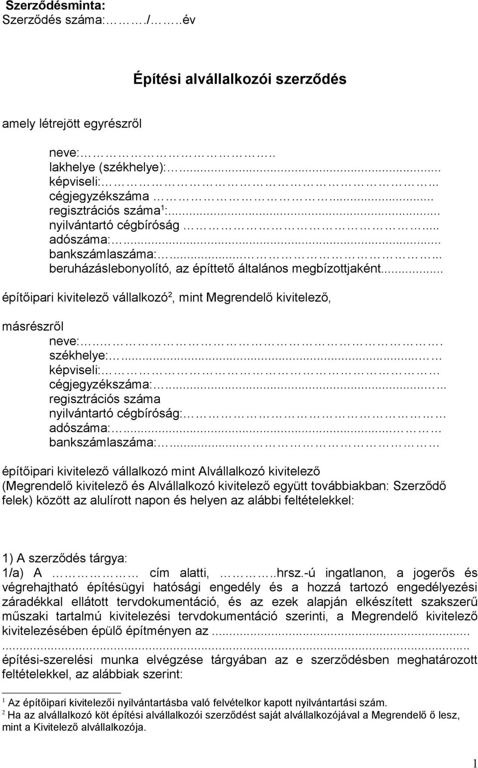 .. építőipari kivitelező vállalkozó 2, mint Megrendelő kivitelező, másrészről... székhelye:... képviseli: cégjegyzékszáma:...... regisztrációs száma nyilvántartó cégbíróság: adószáma:.