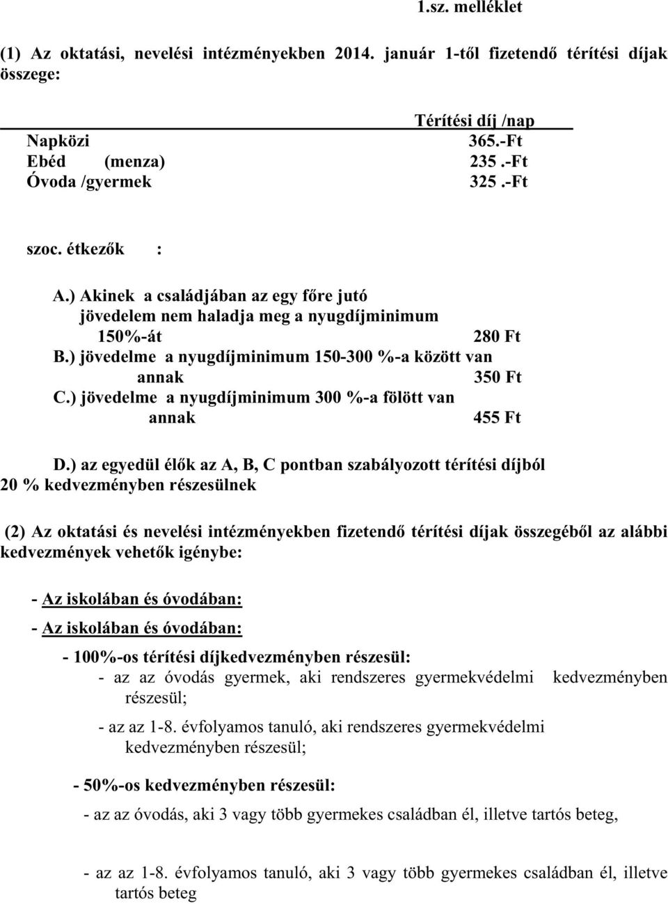 ) jövedelme a nyugdíjminimum 300 %-a fölött van annak 455 Ft D.