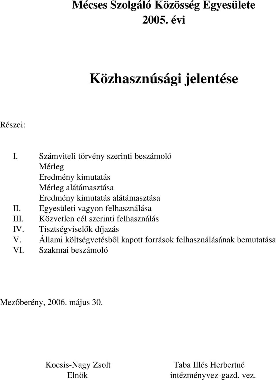 Egyesületi vagyon felhasználása III. Közvetlen cél szerinti felhasználás IV. Tisztségviselők díjazás V.