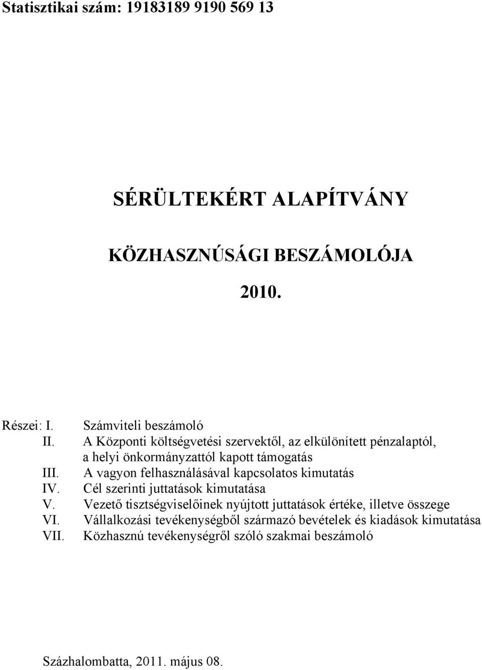 A vagyon felhasználásával kapcsolatos kimutatás IV. Cél szerinti juttatások kimutatása V.