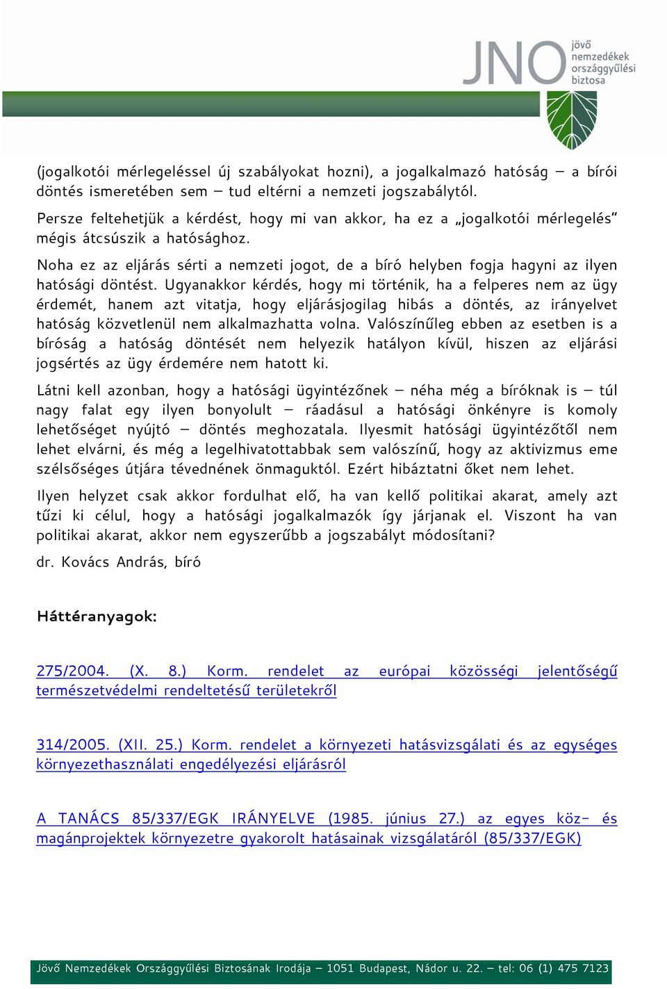 Noha ez az eljárás sérti a nemzeti jogot, de a bíró helyben fogja hagyni az ilyen hatósági döntést.