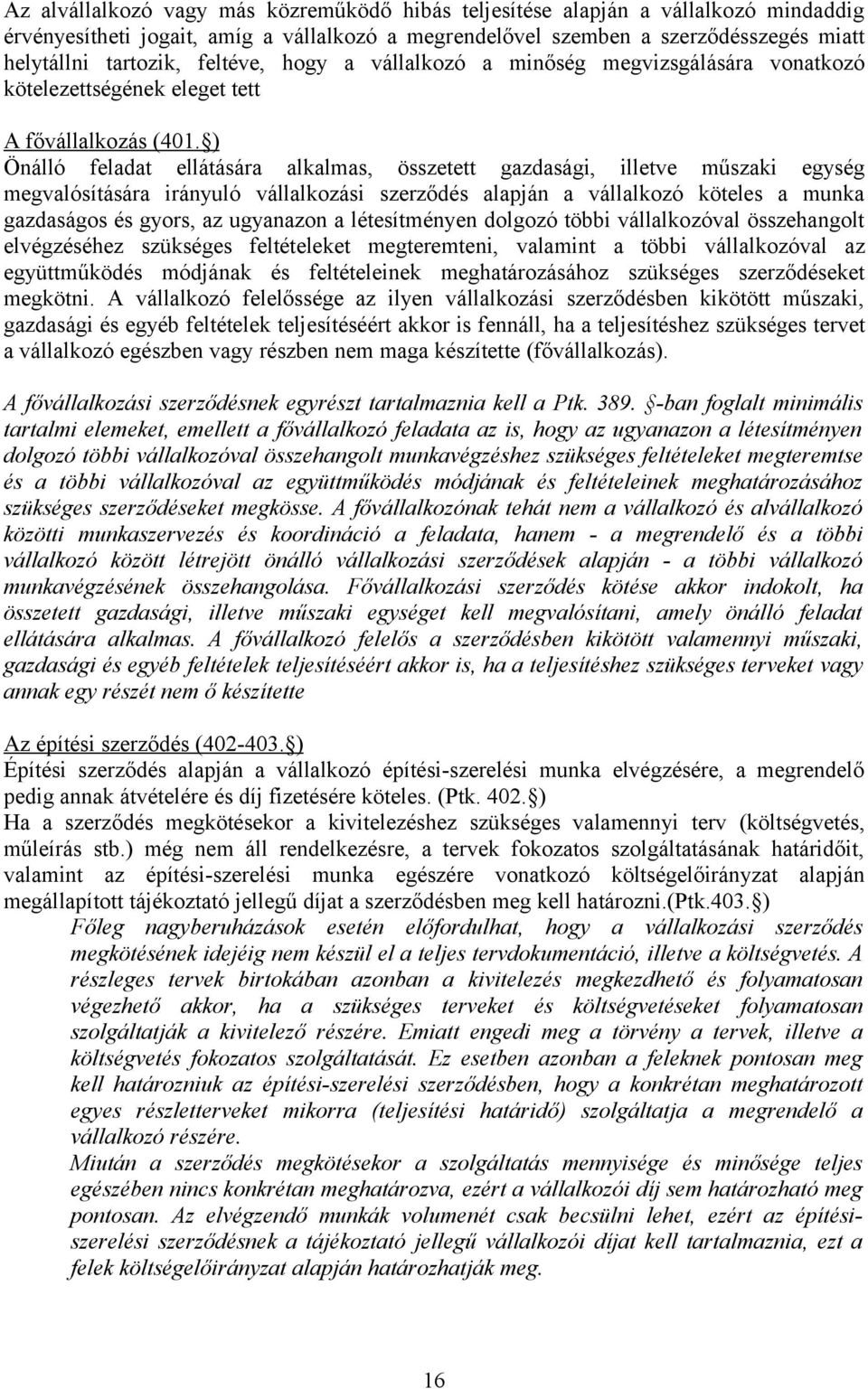 ) Önálló feladat ellátására alkalmas, összetett gazdasági, illetve műszaki egység megvalósítására irányuló vállalkozási szerződés alapján a vállalkozó köteles a munka gazdaságos és gyors, az
