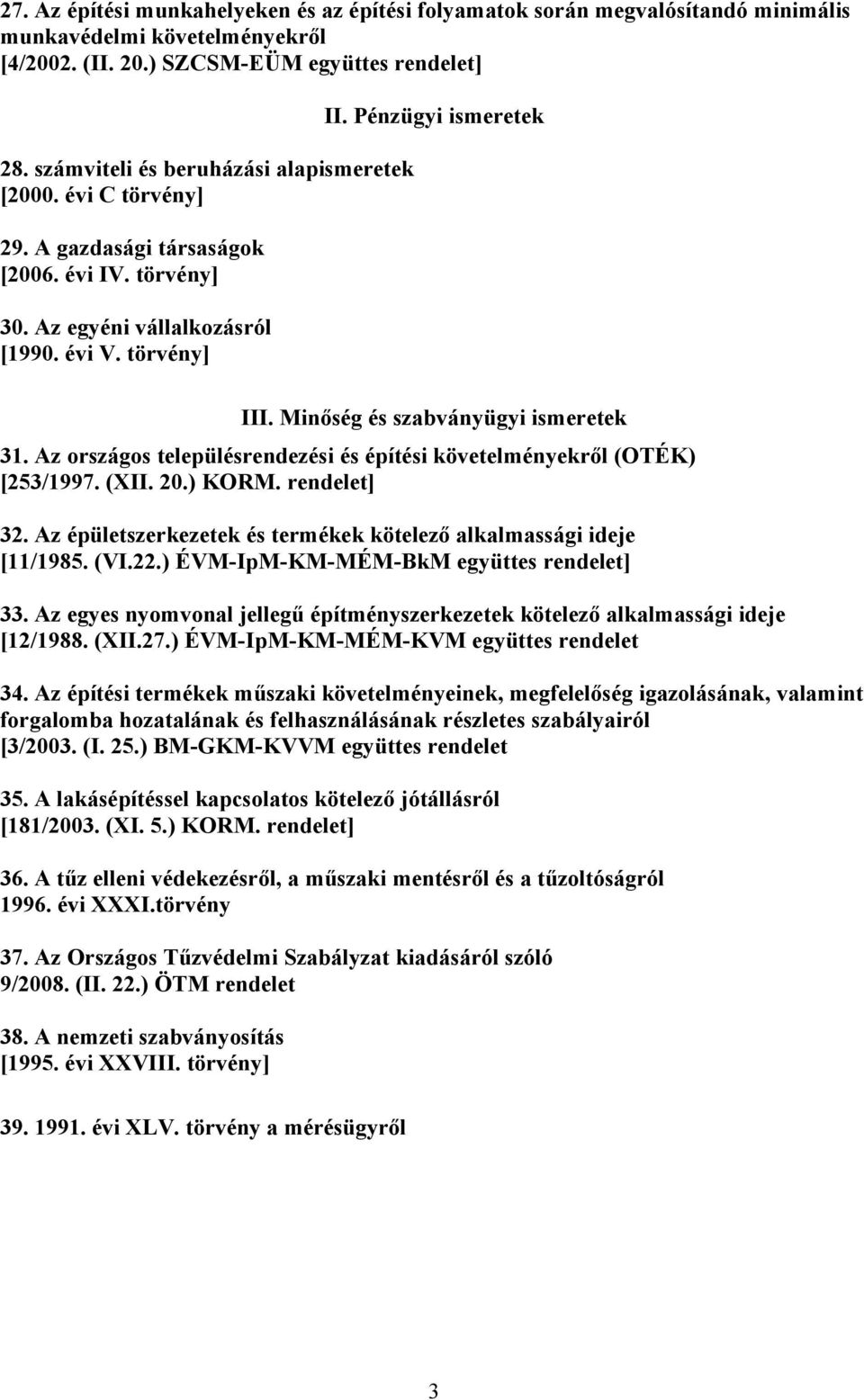 Minőség és szabványügyi ismeretek 31. Az országos településrendezési és építési követelményekről (OTÉK) [253/1997. (XII. 20.) KORM. rendelet] 32.