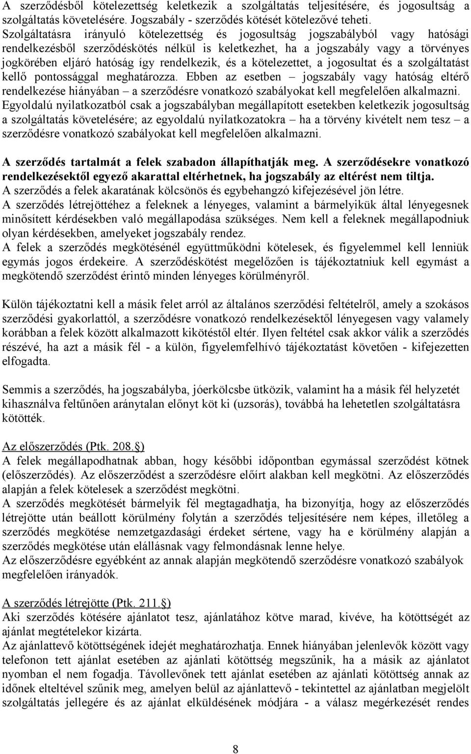 rendelkezik, és a kötelezettet, a jogosultat és a szolgáltatást kellő pontossággal meghatározza.