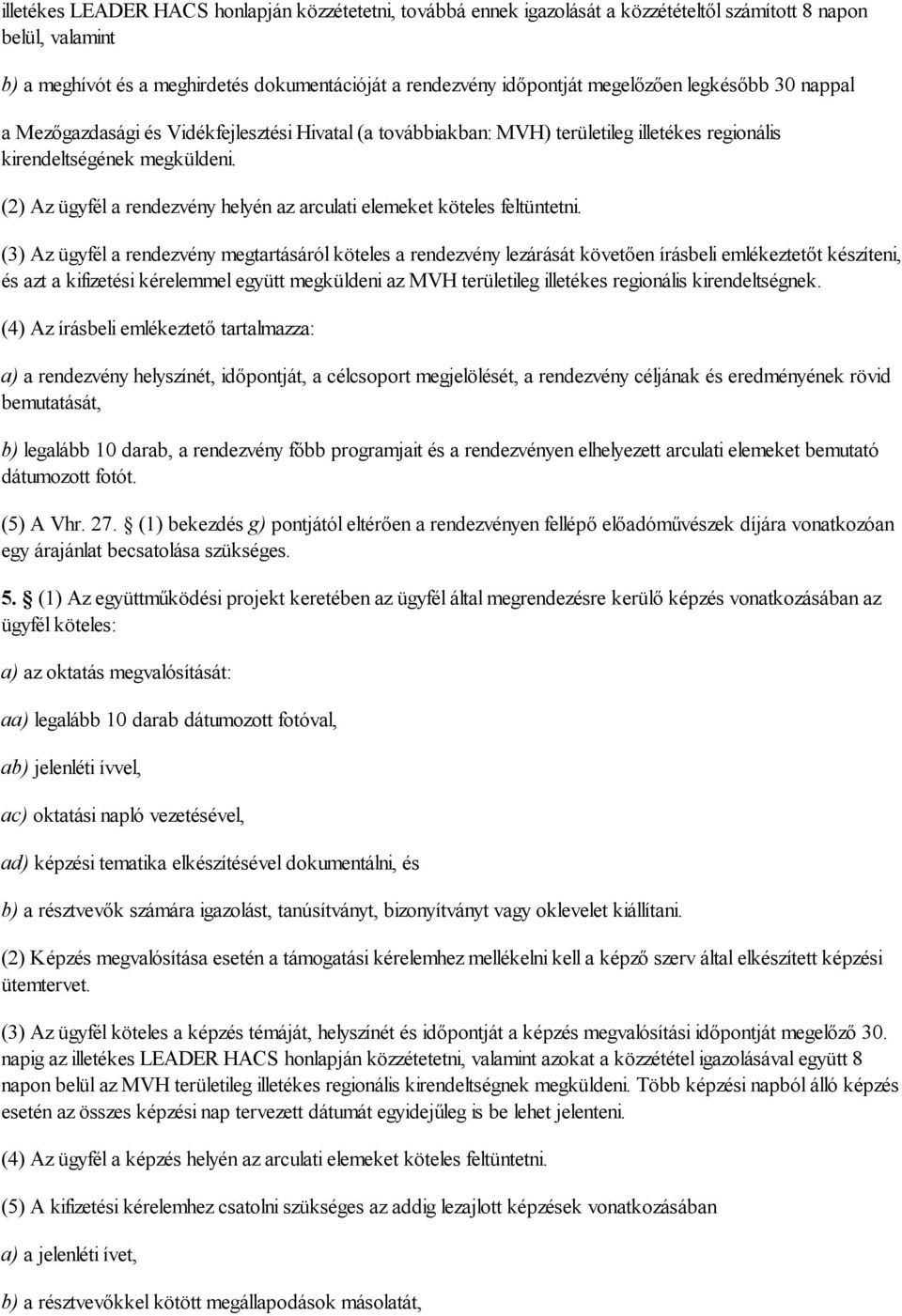 (2) Az ügyfél a rendezvény helyén az arculati elemeket köteles feltüntetni.