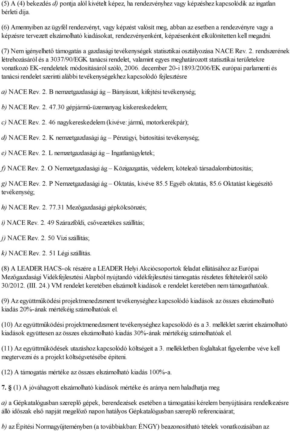 megadni. (7) Nem igényelhető támogatás a gazdasági tevékenységek statisztikai osztályozása NACE Rev. 2.