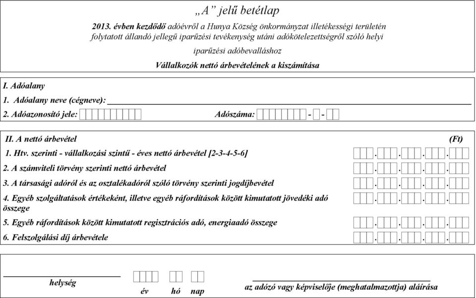 adóbevalláshoz Vállalkozók nettó árbevételének a kiszámítása 1. Adóalany neve (cégneve): II. A nettó árbevétel 1. Htv.