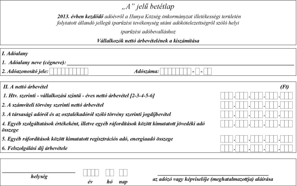 adóbevalláshoz Vállalkozók nettó árbevételének a kiszámítása 1. Adóalany neve (cégneve): II. A nettó árbevétel 1. Htv.