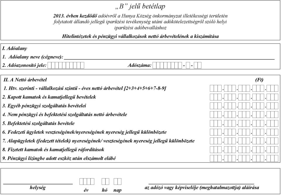 Hitelintézetek és pénzügyi vállalkozások nettó árbevételének a kiszámítása 1. Adóalany neve (cégneve): II. A Nettó árbevétel 1. Htv.