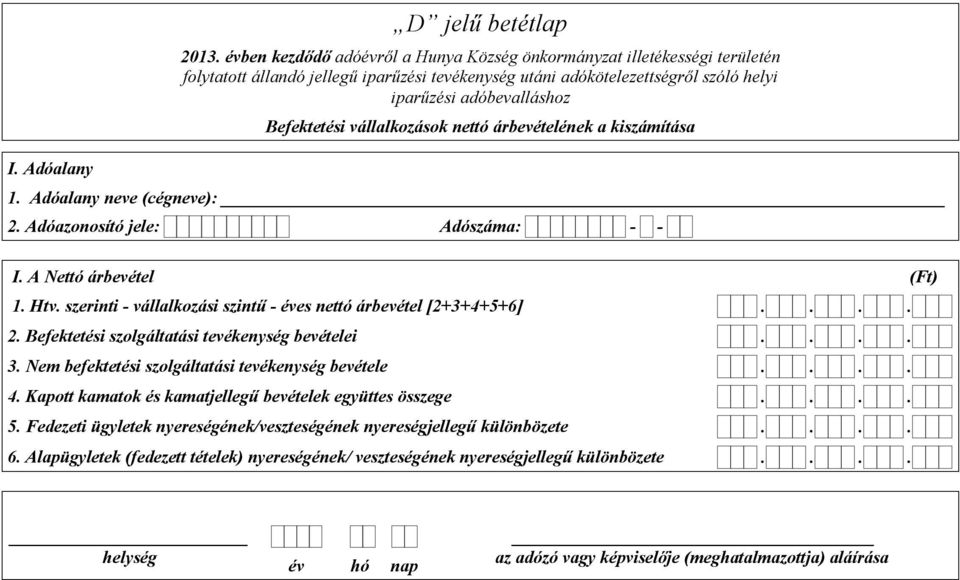 adóbevalláshoz Befektetési vállalkozások nettó árbevételének a kiszámítása 1. Adóalany neve (cégneve): I. A Nettó árbevétel 1. Htv.