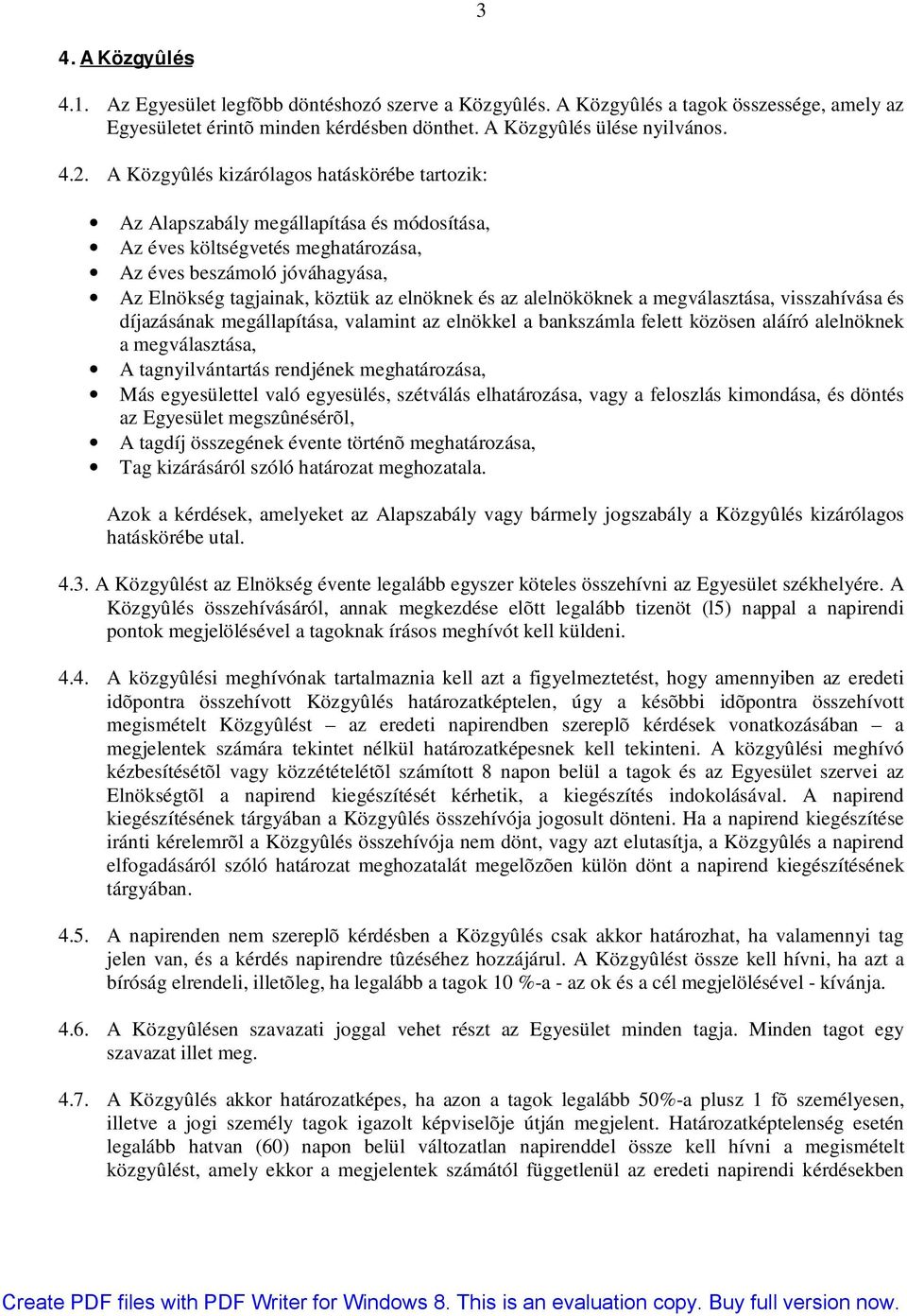 és az alelnököknek a megválasztása, visszahívása és díjazásának megállapítása, valamint az elnökkel a bankszámla felett közösen aláíró alelnöknek a megválasztása, A tagnyilvántartás rendjének