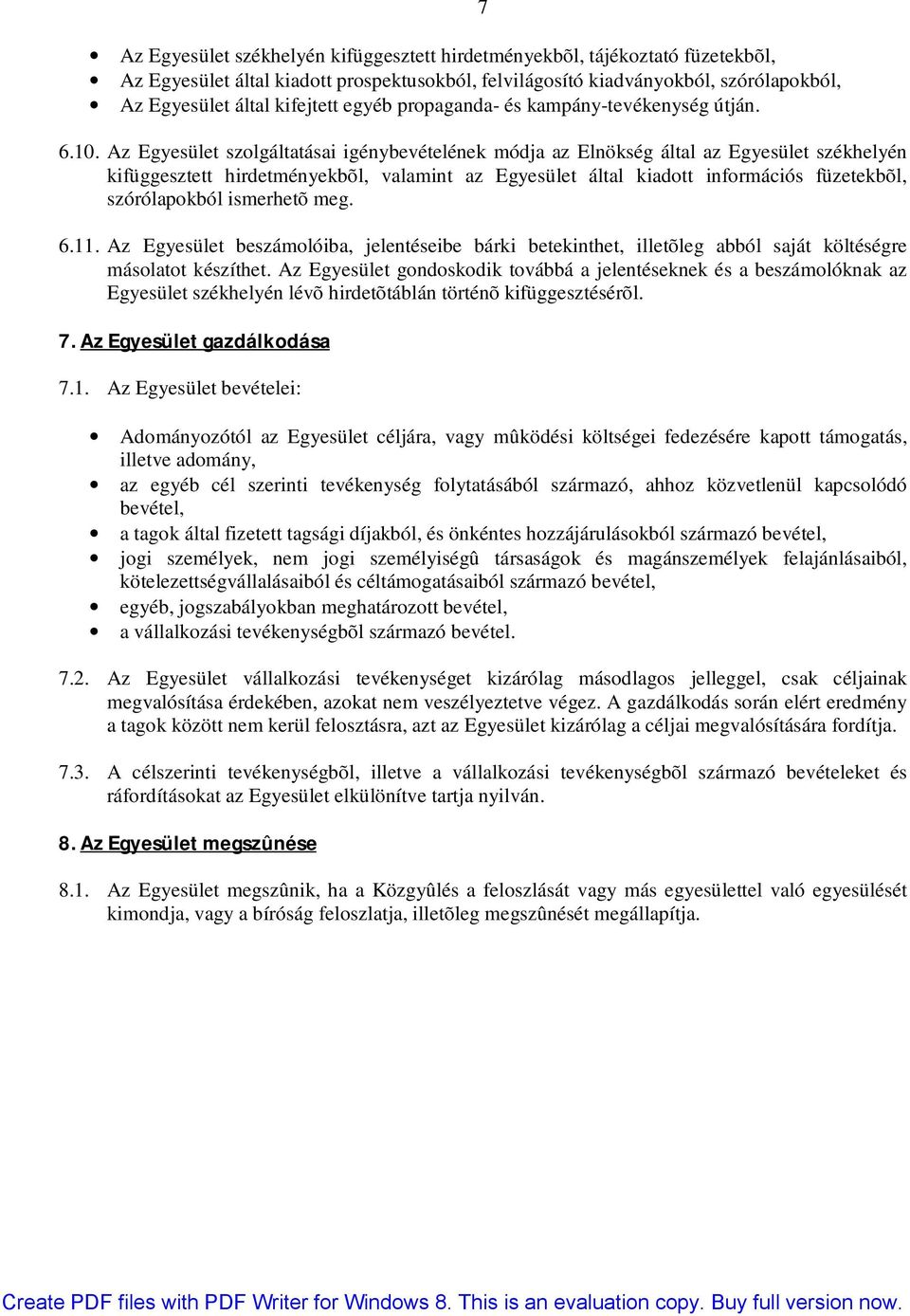 Az Egyesület szolgáltatásai igénybevételének módja az Elnökség által az Egyesület székhelyén kifüggesztett hirdetményekbõl, valamint az Egyesület által kiadott információs füzetekbõl, szórólapokból